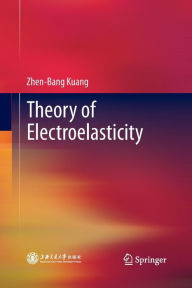 Title: Theory of Electroelasticity, Author: Zhen-Bang Kuang