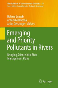 Title: Emerging and Priority Pollutants in Rivers: Bringing Science into River Management Plans, Author: Helena Guasch