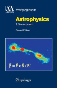 Title: Astrophysics: A New Approach / Edition 2, Author: Wolfgang Kundt