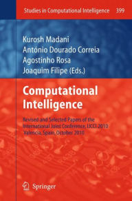 Title: Computational Intelligence: Revised and Selected Papers of the International Joint Conference, IJCCI 2010, Valencia, Spain, October 2010, Author: Kurosh Madani