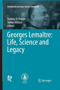 Title: Georges Lemaï¿½tre: Life, Science and Legacy, Author: Rodney D. Holder