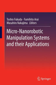 Title: Micro-Nanorobotic Manipulation Systems and Their Applications, Author: Toshio Fukuda