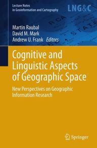 Title: Cognitive and Linguistic Aspects of Geographic Space: New Perspectives on Geographic Information Research, Author: Martin Raubal