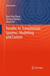 Title: Flexible AC Transmission Systems: Modelling and Control, Author: Xiao-Ping Zhang