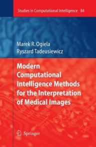 Title: Modern Computational Intelligence Methods for the Interpretation of Medical Images, Author: Ryszard Tadeusiewicz
