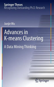 Title: Advances in K-means Clustering: A Data Mining Thinking, Author: Junjie Wu