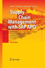 Title: Supply Chain Management with SAP APOT: Structures, Modelling Approaches and Implementation of SAP SCMT 2008, Author: Jörg Thomas Dickersbach