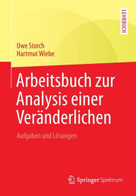 Title: Arbeitsbuch zur Analysis einer Veränderlichen: Aufgaben und Lösungen, Author: Uwe Storch