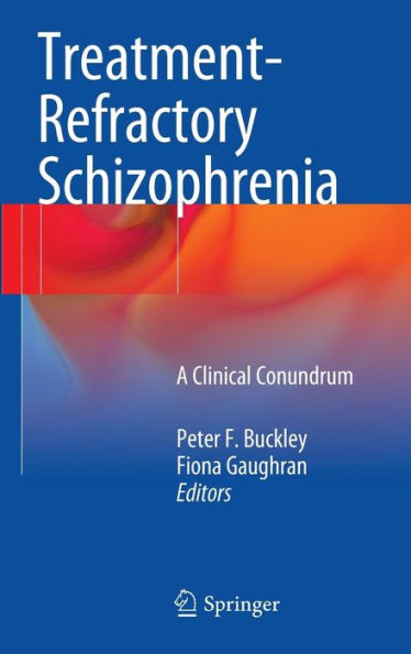 Treatment-Refractory Schizophrenia: A Clinical Conundrum