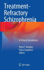 Treatment-Refractory Schizophrenia: A Clinical Conundrum