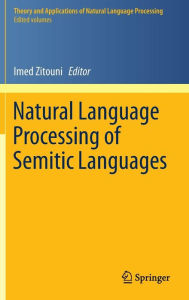 Title: Natural Language Processing of Semitic Languages, Author: Imed Zitouni