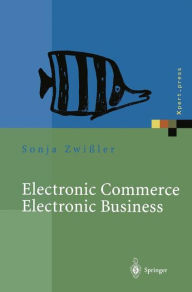 Title: Electronic Commerce Electronic Business: Strategische und operative Einordnung, Techniken und Entscheidungshilfen, Author: Sonja Zwiïler