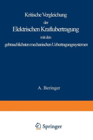 Title: Kritische Vergleichung der Elektrischen Kraftübertragung mit den gebräuchlichsten mechanischen Uebertragungssystemen, Author: A. Beringer