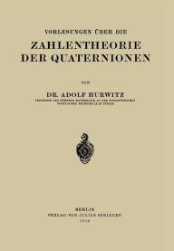 Title: Vorlesungen Über die Zahlentheorie der Quaternionen, Author: Adolf Hurwitz