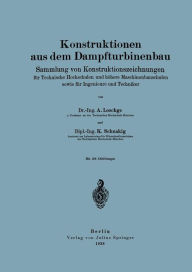 Title: Konstruktionen aus dem Dampfturbinenbau: Sammlung von Konstruktionszeichnungen fï¿½r Technische Hochschulen und hï¿½here Maschinenbauschulen sowie fï¿½r Ingenieure und Techniker, Author: A. Loschge