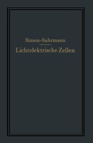 Title: Lichtelektrische Zellen und ihre Anwendung, Author: Helmut Simon