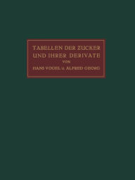 Title: Tabellen der Zucker und Ihrer Derivate, Author: Hans Vogel