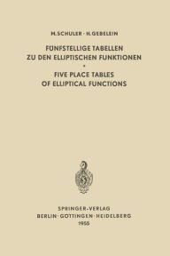 Title: Fünfstellige Tabellen zu den Elliptischen Funktionen / Five Place Tables of Elliptical Functions: Dargestellt Mittels des Jacobischen Parameters q / Based on Jacobi's Parameter q, Author: Max Schuler