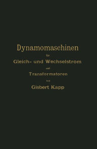 Title: Dynamomaschinen für Gleich- und Wechselstrom und Transformatoren, Author: Gisbert Kapp
