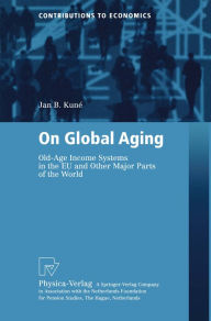 Title: On Global Aging: Old-Age Income Systems in the EU and Other Major Parts of the World, Author: Jan B. Kune