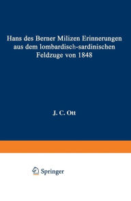 Title: Hans des Berner Milizen Erinnerungen aus dem lombardisch-sardinischen Feldzuge von 1848, Author: J.C. Ott