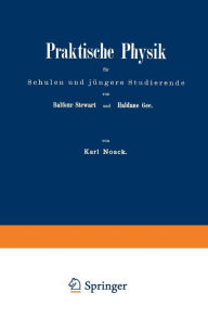 Title: Praktische Physik für Schulen und jüngere Studierende: I. Teil. Elektricität und Magnetismus, Author: Balfour Steward