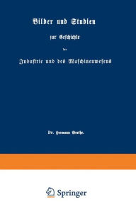 Title: Bilder und Studien zur Geschichte der Industrie und des Maschinenwesens, Author: Hermann Grothe