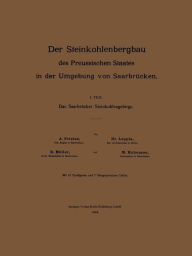 Title: Der Steinkohlenbergbau des Preussischen Staates in der Umgebung von Saarbrücken: I. Teil: Das Saarbrücker Steinkohlengebirge, Author: M. Prietze