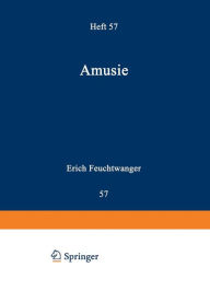 Title: Amusie: Studien zur Pathologischen Psychologie der Akustischen Wahrnehmung und Vorstellung und Ihrer Strukturgebiete Besonders in Musik und Sprache, Author: Erich Feuchtwanger