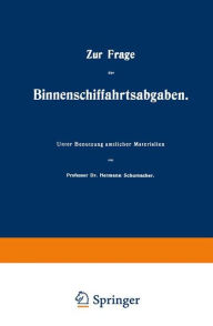 Title: Zur Frage der Binnenschiffahrtsabgaben, Author: Hermann Schumacher