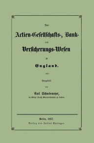 Title: Das Actien-Gesellschafts-, Bank- und Versicherungs-Wesen in England, Author: Carl Schwebemeyer