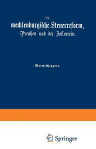 Title: Die mecklenburgische Steuerreform, Preußen und der Zollverein, Author: Moritz Wiggers