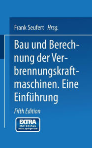 Title: Bau und Berechnung der Verbrennungskraftmaschinen: Eine Einführung, Author: Frank Seufert