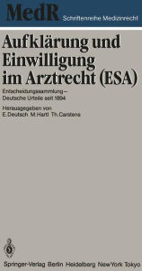 Title: Aufklärung und Einwilligung im Arztrecht (ESA): Entscheidungssammlung - Deutsche Urteile seit 1894, Author: Erwin Deutsch