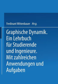 Title: Graphische Dynamik: Ein Lehrbuch für Studierende und Ingenieure, Author: Ferdinant Wittenbauer