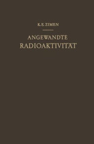 Title: Angewandte Radioaktivität, Author: Karl E. Zimen