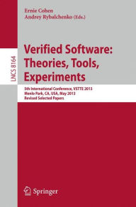 Title: Verified Software: Theorie, Tools, Experiments: 5th International Conference, VSTTE 2013, Menlo Park, CA, USA, May 17-19, 2013, Revised Selected Papers, Author: Ernie Cohen