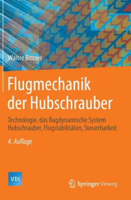 Title: Flugmechanik der Hubschrauber: Technologie, das flugdynamische System Hubschrauber, Flugstabilitäten, Steuerbarkeit / Edition 4, Author: Walter Bittner