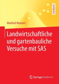 Title: Landwirtschaftliche und gartenbauliche Versuche mit SAS: Mit 50 Programmen, 169 Tabellen und 18 Abbildungen, Author: Manfred Munzert