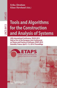 Title: Tools and Algorithms for the Construction and Analysis of Systems: 20th International Conference, TACAS 2014, Held as Part of the European Joint Conferences on Theory and Practice of Software, ETAPS 2014, Grenoble, France, April 5-13, 2014, Proceedings, Author: Erika Abraham