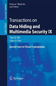 Title: Transactions on Data Hiding and Multimedia Security IX: Special Issue on Visual Cryptography, Author: Yun Q. Shi