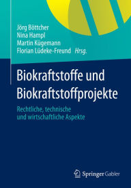 Title: Biokraftstoffe und Biokraftstoffprojekte: Rechtliche, technische und wirtschaftliche Aspekte, Author: Jïrg Bïttcher