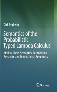Title: Semantics of the Probabilistic Typed Lambda Calculus: Markov Chain Semantics, Termination Behavior, and Denotational Semantics, Author: Dirk Draheim