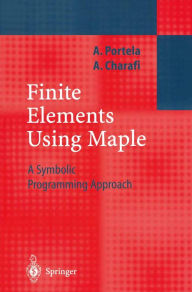 Title: Finite Elements Using Maple: A Symbolic Programming Approach, Author: Artur Portela