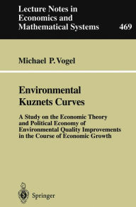 Title: Environmental Kuznets Curves: A Study on the Economic Theory and Political Economy of Environmental Quality Improvements in the Course of Economic Growth, Author: Michael P. Vogel