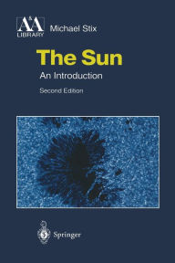 Title: The Sun: An Introduction / Edition 2, Author: Michael Stix