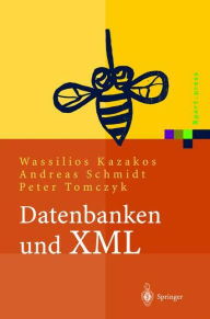Title: Datenbanken und XML: Konzepte, Anwendungen, Systeme, Author: Wassilios Kazakos