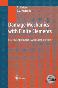 Title: Damage Mechanics with Finite Elements: Practical Applications with Computer Tools, Author: P.I. Kattan