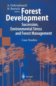 Title: Forest Development: Succession, Environmental Stress and Forest Management Case Studies, Author: Achim Dohrenbusch