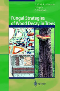 Title: Fungal Strategies of Wood Decay in Trees, Author: Francis W.M.R. Schwarze